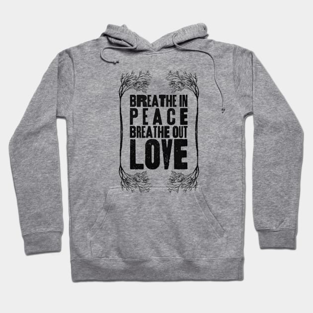 Breathe In Peace, Breathe out Love Hoodie by Alema Art